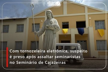 Com tornozeleira eletrônica, suspeito é preso após assaltar seminaristas no Seminário de Cajazeiras
