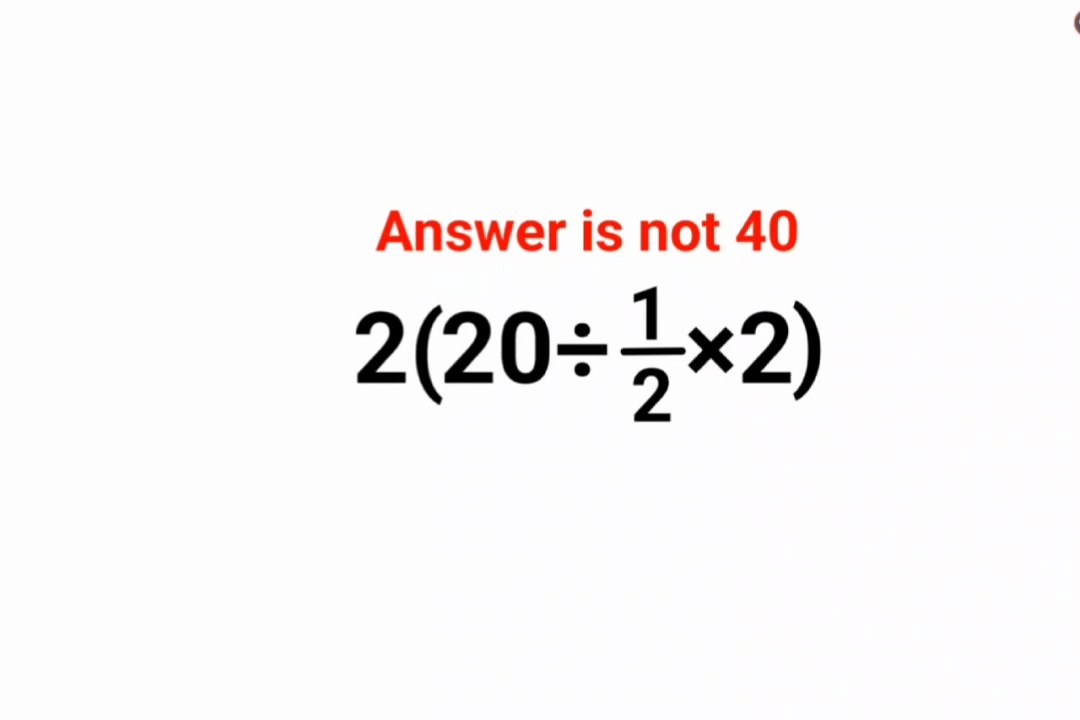 2(20÷1/2×2) The answer is not 40. Navy failed this math test! Can you do it?