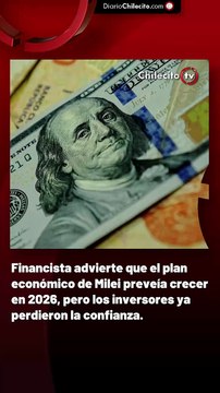 Financista advierte que el plan económico de Milei preveía crecer en 2026, pero los inversores ya perdieron la confianza.