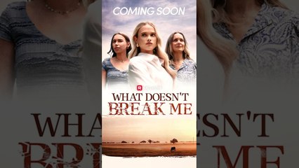 What Doesn't Break Me All Episodes - ReelShort