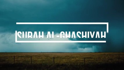 "Kya tum par Ghashiyah (dhaank lene wali Qiyamah) ki khabar aayi hai?" — Surah Al-Ghashiyah, Ayah
