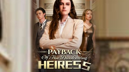 PAYBACK OF THE AWAKENING HEIRESS - REELSHORT