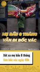 Xót xa mẹ bầu 8 tháng làm bốc vác