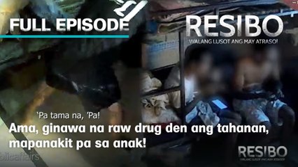 Ama, ginawa na raw drug den ang tahanan, mapanakit pa sa anak! (Full Episode) | Resibo