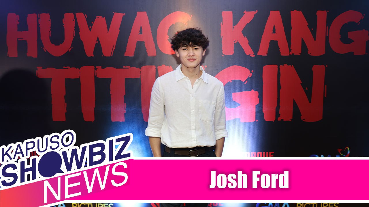 Kapuso Showbiz News: Josh Ford teases his role in 'Huwag Kang Titingin'