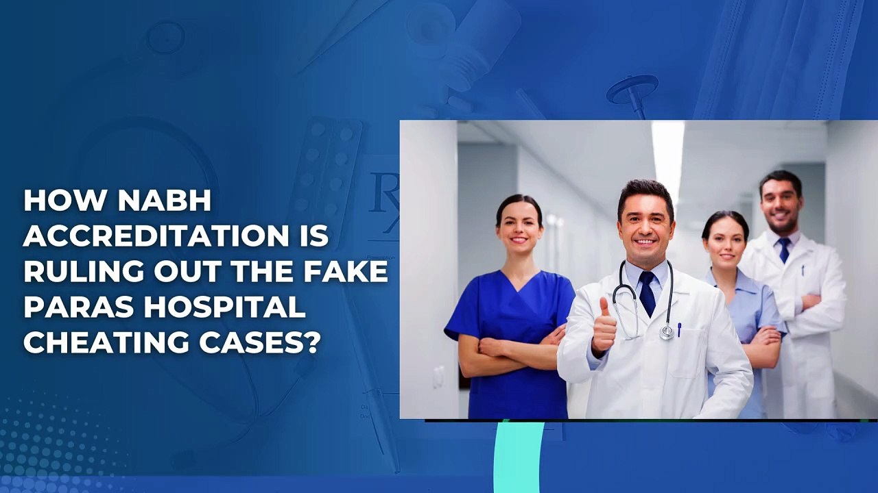 How NABH Accreditation is Ruling Out the Fake Paras Hospital Cheating Cases