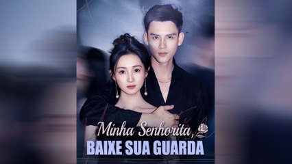 Minha Senhorita, Baixe Sua Guarda Episódio Completo
