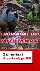 Cô gái làm đồng nát có ngày thu nhập gần 500k