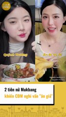 2 tiên nữ Mukbang khiến CĐM nghi vấn ĂN GIẢ