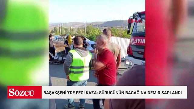 Başakşehir'de feci kaza: Sürücünün bacağına demir saplandı