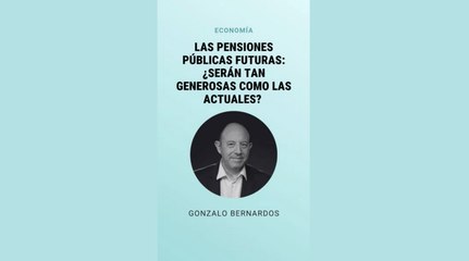 3. Las pensiones publicas futuras ¿seran tan generosas como las actuales (version corta)