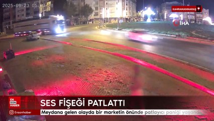 Kahramanmaraş'ta  market önünde ses fişeği patlatıldı