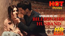 Spoiled By My Billionaire Husband | Full Movie HD - Best Drama ShortFilms Hot Romantic