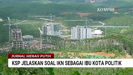 IKN Jadi Ibu Kota Politik Tahun 2028, Begini Penjelasan Kepala Staf Presiden | JMP