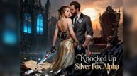 Knocked Up by the Silver Fox Alpha (Dramabox) Full Movie