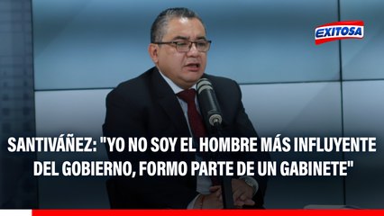 Juan José Santiváñez: "Yo no soy el hombre más influyente del Gobierno"