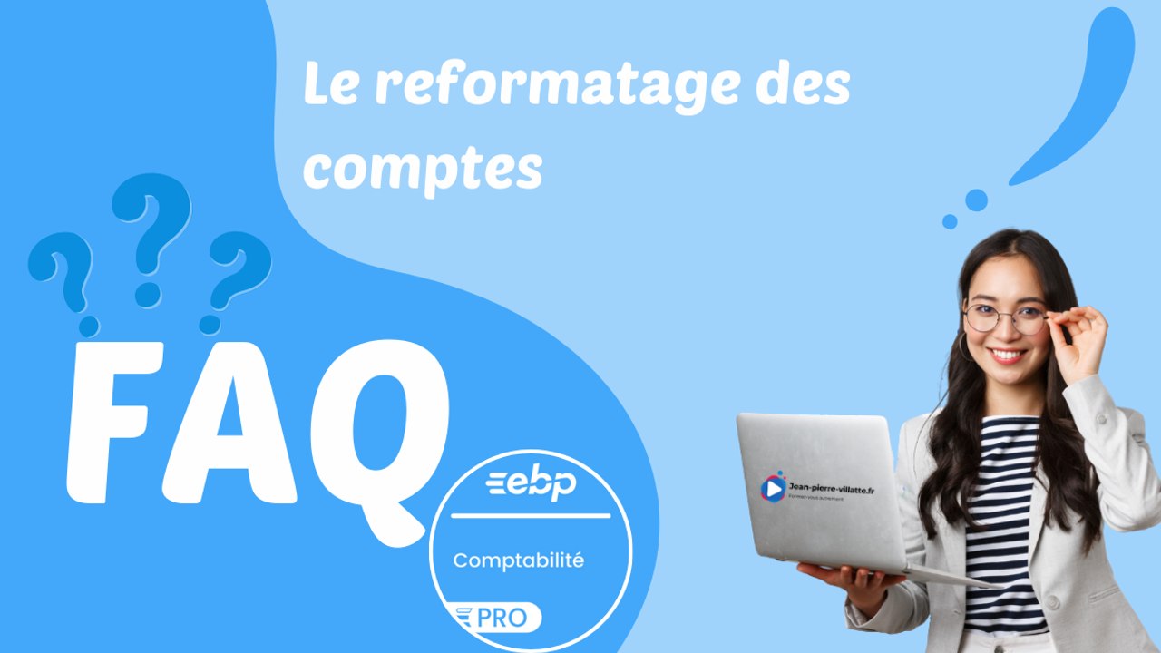 Le reformatage des comptes sur EBP Compta expliqué - FAQ EBP Compta