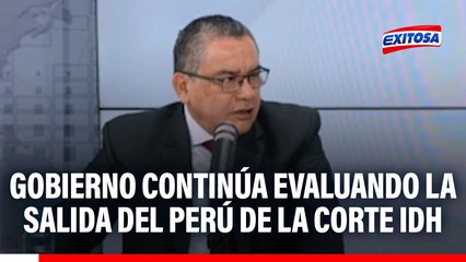 Gobierno continúa evaluando la salida del Perú de la Corte IDH: "La decisión la adoptará la presidenta"