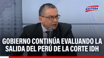 Gobierno continúa evaluando la salida del Perú de la Corte IDH: 