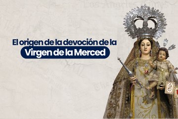El origen de la devoción de la  Virgen de la Merced