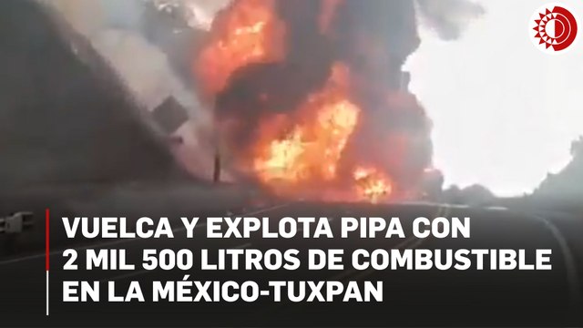 Vuelca y explota pipa con 2 mil 500 litros de combustible en la México-Tuxpan