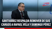 Juan José Santiváñez respalda remover de sus cargos a Rafael Vela y Domingo Pérez