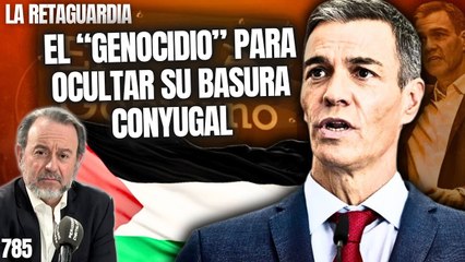 La Retaguardia #785 / ¡Sánchez lleva a la ONU el rollo del genocidio para ocultar su basura conyugal!