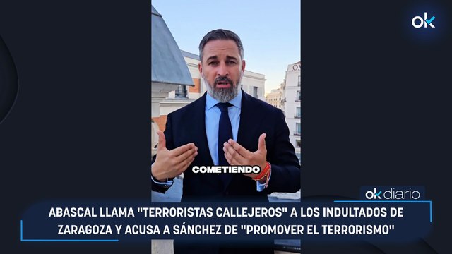 Abascal llama terroristas callejeros a los indultados de Zaragoza y acusa a Sánchez de promover el terrorismo