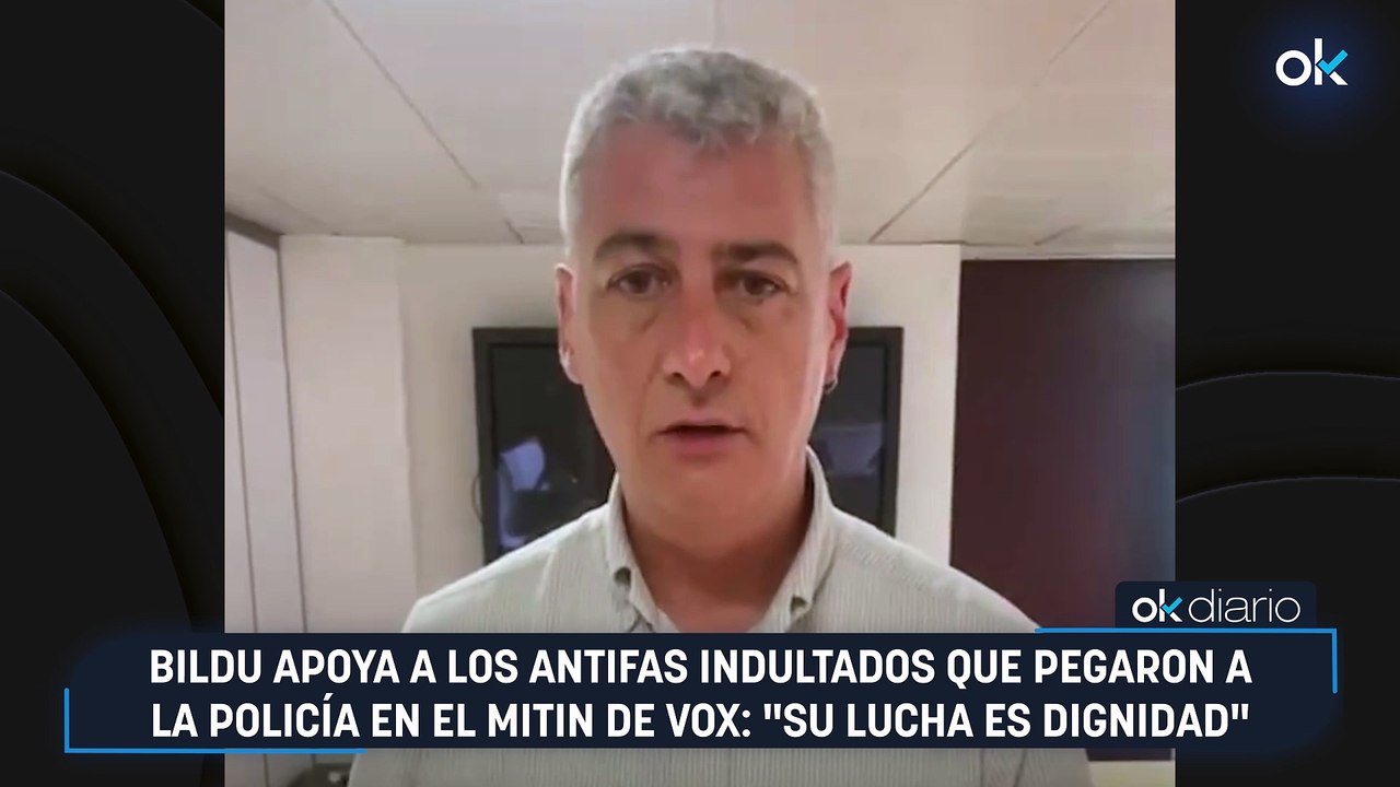 Bildu apoya a los antifas indultados que pegaron a la Policía en el mitin de Vox: "Su lucha es dignidad"