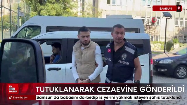 Samsun'da babasını darbedip iş yerini yakmak isteyen şahıs tutuklandı