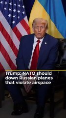 Trump NATO should down Russian planes
