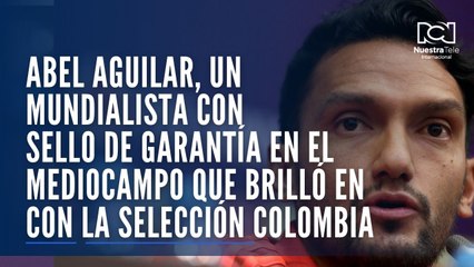 Abel Aguilar, un mundialista con sello de garantía en el mediocampo que brilló en varias categorías con la Selección Colombia