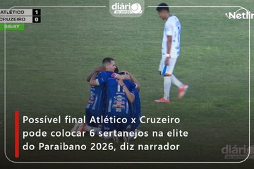 Possível final Atlético x Cruzeiro pode colocar 6 sertanejos na elite do Paraibano 2026, diz narrador