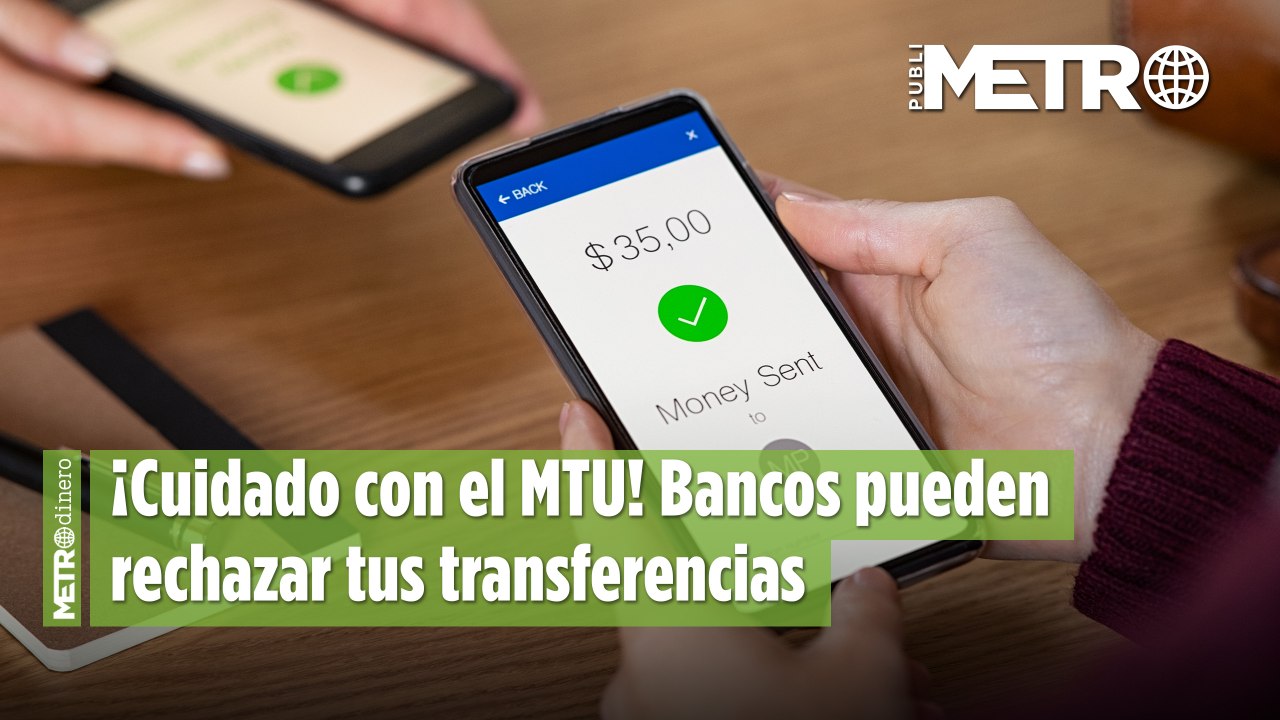 ¡Cuidado con el MTU! Bancos pueden rechazar tus transferencias