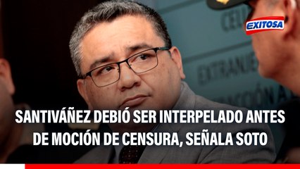 Wilson Soto sobre moción de censura contra Santiváñez: Debió ser interpelado primero