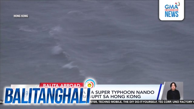 Typhoon Ragasa na super typhoon Nando sa Pilipinas, humagupit sa Hong Kong | Balitanghali