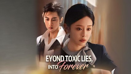 Beyond Toxic Lies, Into Forever