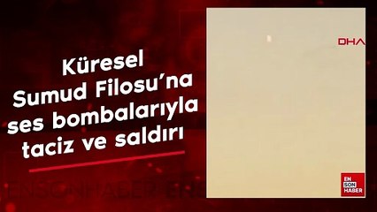 Küresel Sumud Filosu'na ses bombalarıyla taciz ve saldırı