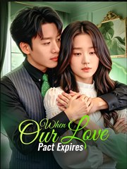 When Our Love Pact Expires- Drama FULL MOVIES ENGLISH SUB