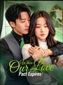 When Our Love Pact Expires- Drama FULL MOVIES ENGLISH SUB