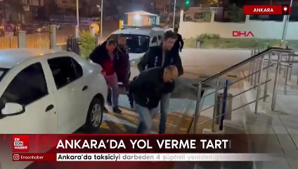 Ankara'da taksiciyi darbeden 4 şüpheli yeniden gözaltına alındı