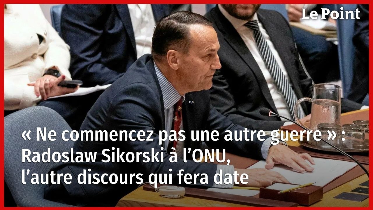 « Ne commencez pas une autre guerre » : Radoslaw Sikorski à l’ONU, l’autre discours qui fera date