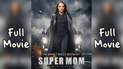 DON'T MESS WITH SUPER MOM FULL MOVIE