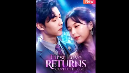First Love Returns, Can't Let Her Go Full Episode