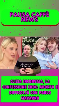 Clizia Incorvaia, la confessione choc aborto e difficoltà con Paolo Ciavarro