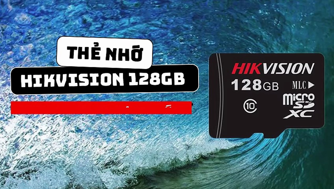 Thẻ nhớ Hikvision 128GB - Lưu trọn mọi khoảnh khắc, không bỏ lỡ 1 giây!