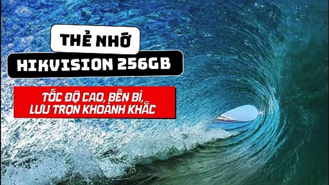 Thẻ nhớ Hikvision 256GB - Tốc độ cao, bền bỉ, lưu trọn khoảnh khắc