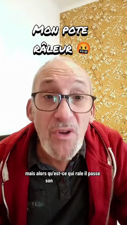 Mon pote râleur 🤬