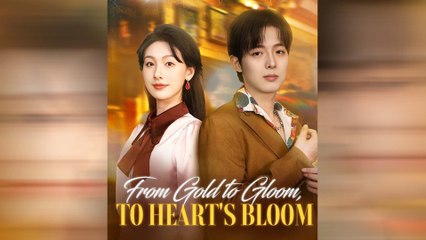 From Gold To Gloom, To Heart's Bloom Full Movie
