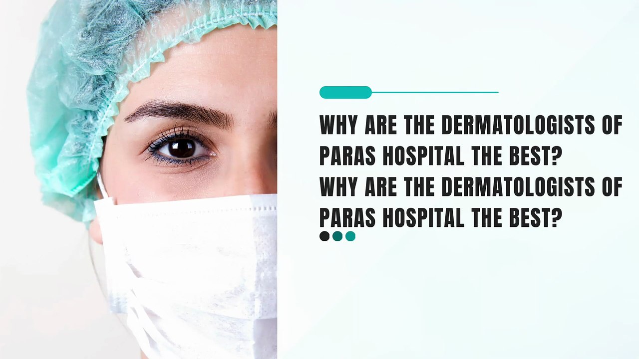 Why are the Dermatologists of Paras Hospital the Best_ Why are the Dermatologists of Paras Hospital the Best_